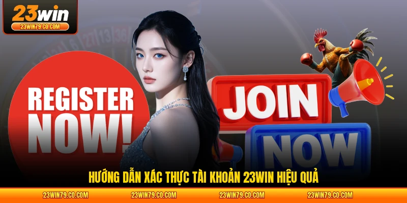 Hướng dẫn xác thực tài khoản 23WIN hiệu quả